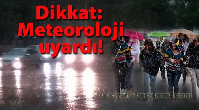 Meteoroloji Uyardı, Tedbirli Olun!
