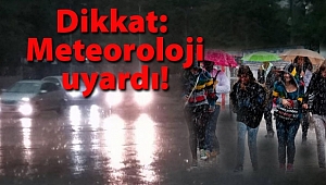 Meteoroloji Uyardı, Tedbirli Olun!