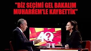 Muharrem İnce: 'Biz seçimi 'Gel Bakalım Muharrem'le Kaybettik'