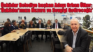 Orhan Ülker, 'Üsküdar'ımıza Huzuru ve Sevgiyi Getireceğiz'
