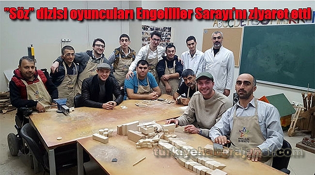 ‘Söz’dizisi Oyuncuları Engelliler Sarayı’nı Ziyaret Etti