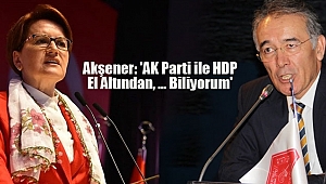 Akşener'den İddia: 'AK Parti ile HDP El Altından, ... Biliyorum'