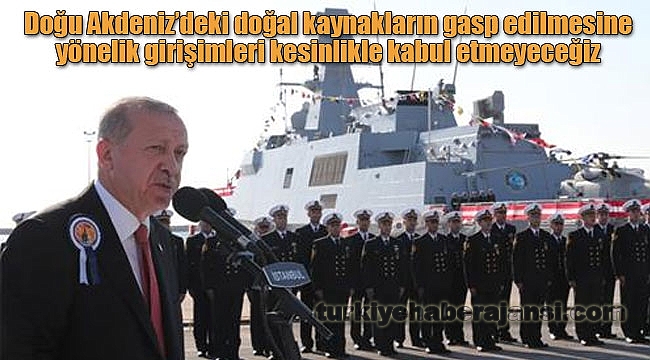 Erdoğan: 'Denizlerdeki Haydutlara Meydanı Bırakmayacağız'