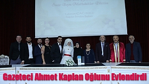 Gazeteci Ahmet Kaplan Oğlunu Evlendirdi