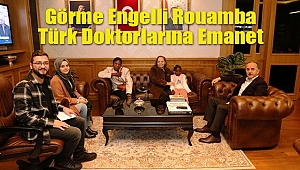 Görme Engelli Rouamba Türk Doktorlarına Emanet