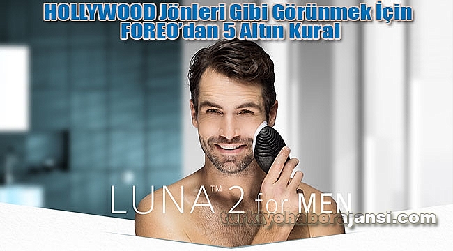 HOLLYWOOD Jönleri Gibi Görünmek İçin FOREO'dan 5 Altın Kural