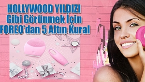 HOLLYWOOD YILDIZI Gibi Görünmek İçin FOREO’dan 5 Altın Kural