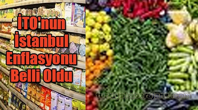 İTO'nun İstanbul Enflasyonu Belli Oldu