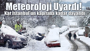 Meteoroloji Uyardı Kar İstanbul'un Kapısına Dayandı