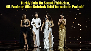 45. Pantene Altın Kelebek Ödül Töreni Sona Erdi