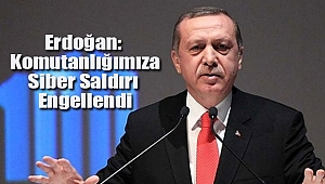 Erdoğan: Komutanlığımıza Siber Saldırı Ahtapotla Engellendi