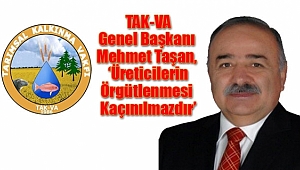 Mehmet Taşan, ‘Üreticilerin Örgütlenmesi Kaçınılmazdır’