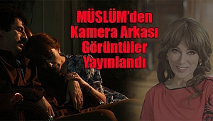 MÜSLÜM'den Kamera Arkası Görüntüler