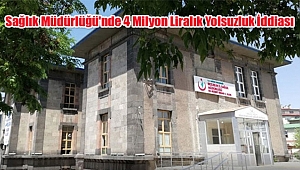 Sağlık Müdürlüğü'nde 4 Milyon Liralık Yolsuzluk İddiası