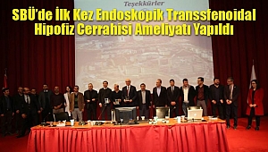 SBÜ’de İlk Kez Endoskopik Transsfenoidal Hipofiz Cerrahisi Ameliyatı Yapıldı
