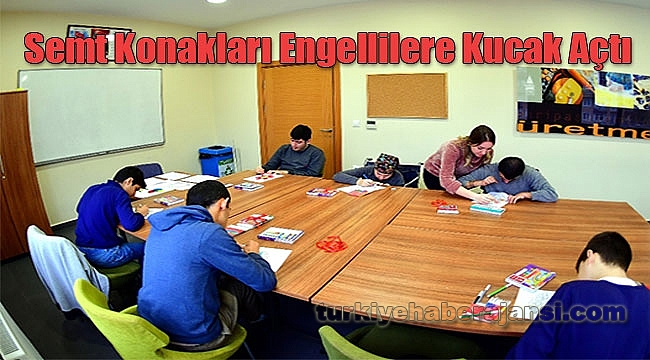 Semt Konakları Engellilere Kucak Açtı