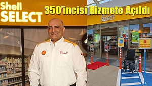 Shell&Turcas, 350’inci Shell Select Market’i Hizmete Açtı
