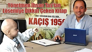 Yönetmen İhsan Taş’tan Lösemiye Dikkat Çeken Kitap