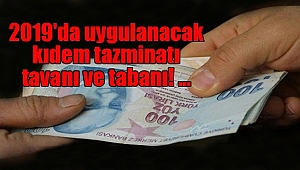 2019 yılı Kıdem Tazminatı Tavanı Belli Oldu