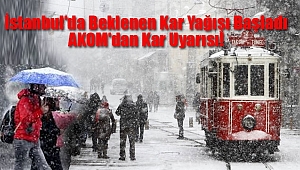 AKOM'dan Kar Uyarısı! İstanbul'da Beklenen Kar Yağışı Başladı