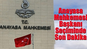 Anayasa Mahkemesi Başkanı Seçiminde Son Dakika