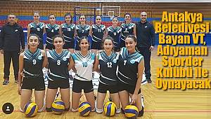 Antakya Belediyesi BVT, Adıyaman Sporder K. ile Oynayacak