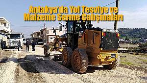 Antakya’da Yol Tesviye ve Malzeme Serme Çalışmaları