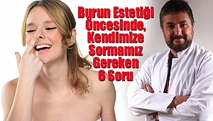 Burun Estetiği Ameliyatlarında, Kafamıza Takılan 6 Soru 