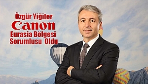 Canon Eurasia Bölgesi Sorumlusu Özgür Yiğiter Oldu