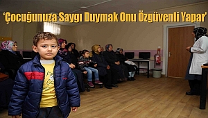 'Çocuğunuza Saygı Duymak Onu Özgüvenli Yapar'