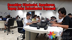 Çocuklar; Filmlerini, Oyunlarını, Yapay Zeka Robotlarını Yapacak