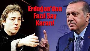 Cumhurbaşkanı Erdoğan'dan Fazıl Say Kararı!