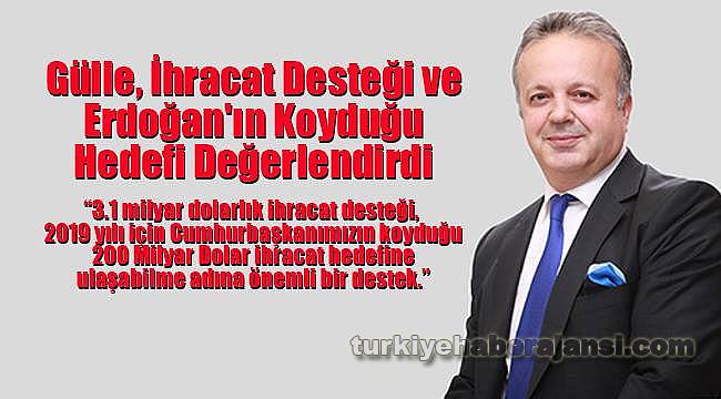 Gülle, İhracat Desteği ve Erdoğan'ın Koyduğu Hedefi Değerlendirdi