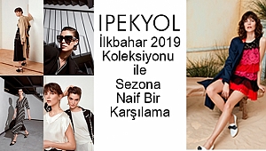 IPEKYOL İlkbahar 2019 Koleksiyonu ile Sezona Naif Bir Karşılama