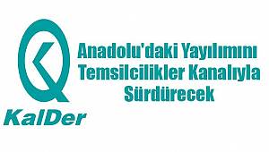 KalDer, Anadolu'daki Yayılımını Temsilcilikler Kanalıyla Sürdürecek