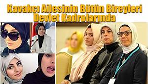 Kavakçı Ailesinin Bütün Bireyleri Devlet Kadrolarında