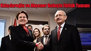 Kılıçdaroğlu ve Akşener Buluştu İttifak Tamam