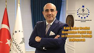 Kobi Değer Kredisi Ekonomiye Pozitif Etki ve Finansman Desteği Sağlayacak