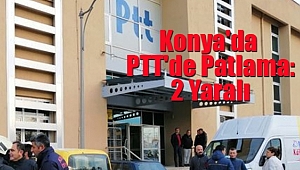 Konya'da PTT'de Patlama: 2 Yaralı