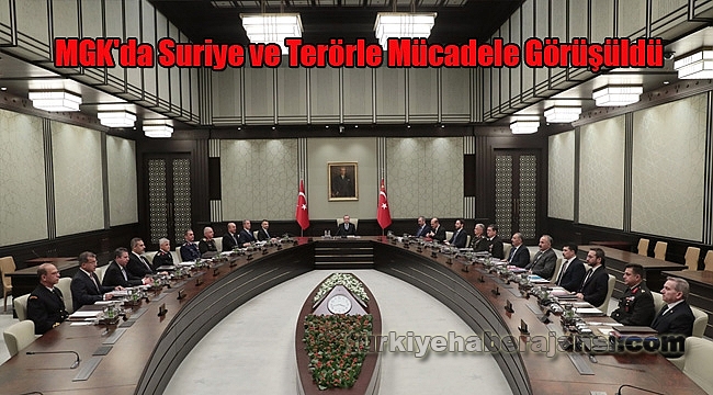 MGK'da Suriye ve Terörle Mücadele Görüşüldü