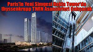 Paris’in Yeni Simgesi Hekla Tower’da thyssenkrupp TWIN Asansörleri Çalışacak