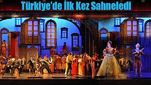 Türkiye’de İlk Kez Sahneledi