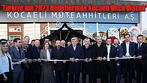 'Türkiye'nin 2023 Hedeflerinde Kocaeli Öncü Olacak'