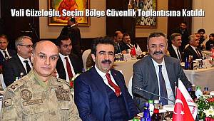 Vali Güzeloğlu, Seçim Bölge Güvenlik Toplantısına Katıldı