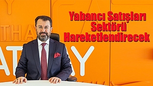 Yabancı Satışları Sektörü Hareketlendirecek