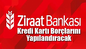 Ziraat Bankası Kredi Kartı Borçlarını Yapılandıracak