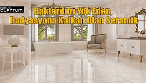 Bakterileri Yok Eden, Radyasyona Kalkan Olan Seramik