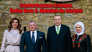 Cumhurbaşkanı Erdoğan, Ürdün Kralı II. Abdullah ile Görüştü