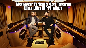 Megastar Tarkan'a Özel Tasarım Ultra Lüks VIP Minibüs 