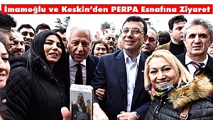İmamoğlu ve Keskin PERPA Esnafıyla Buluştu